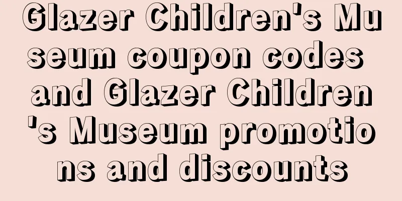 Glazer Children's Museum coupon codes and Glazer Children's Museum promotions and discounts