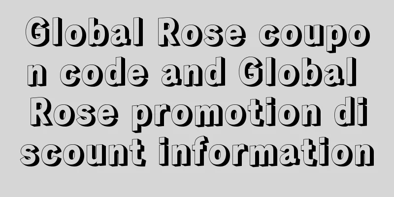 Global Rose coupon code and Global Rose promotion discount information