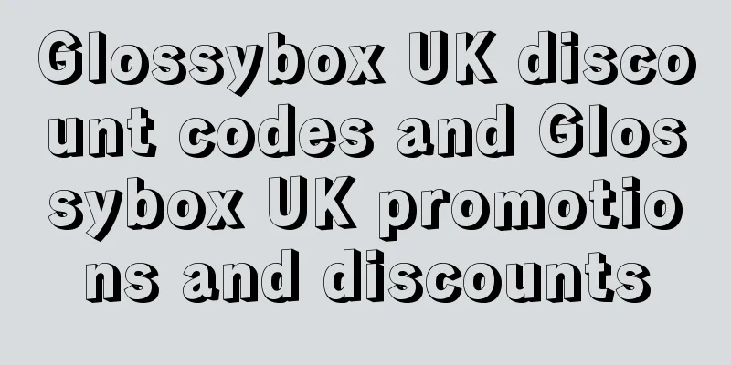 Glossybox UK discount codes and Glossybox UK promotions and discounts