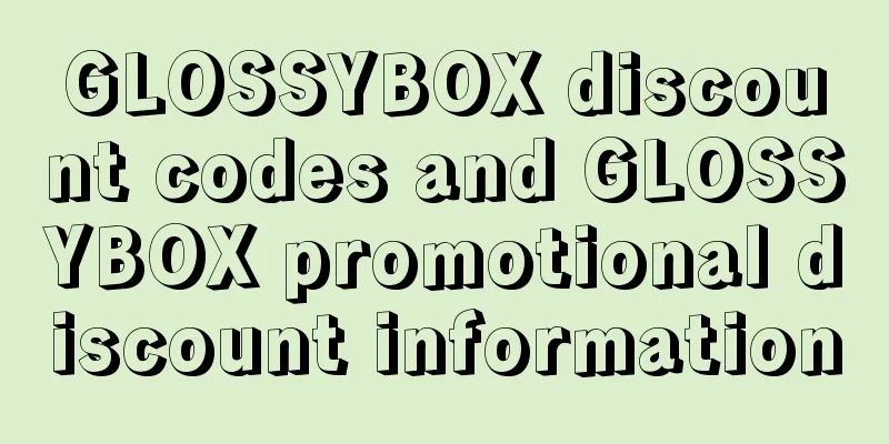 GLOSSYBOX discount codes and GLOSSYBOX promotional discount information