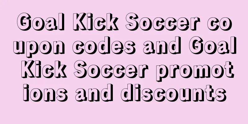 Goal Kick Soccer coupon codes and Goal Kick Soccer promotions and discounts