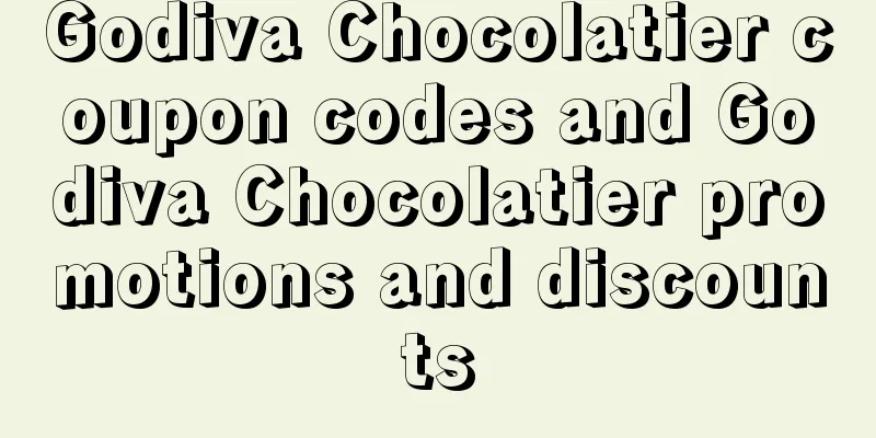 Godiva Chocolatier coupon codes and Godiva Chocolatier promotions and discounts