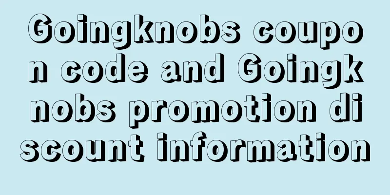 Goingknobs coupon code and Goingknobs promotion discount information