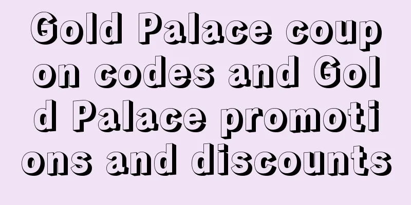 Gold Palace coupon codes and Gold Palace promotions and discounts