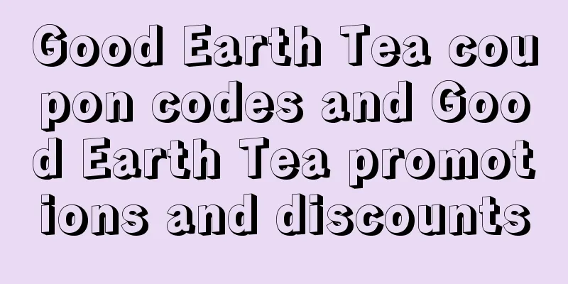 Good Earth Tea coupon codes and Good Earth Tea promotions and discounts