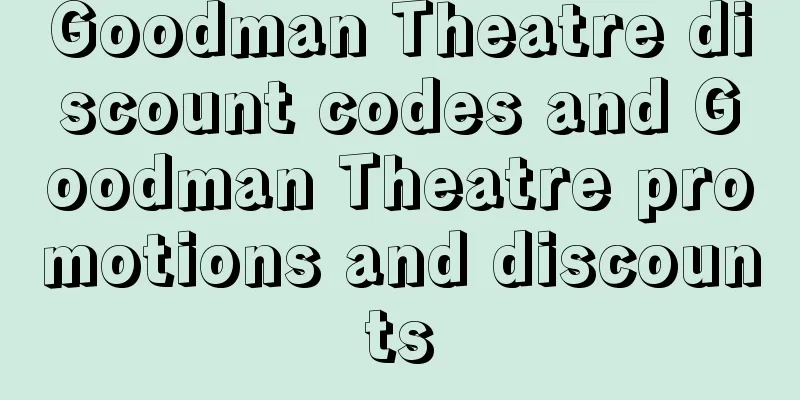 Goodman Theatre discount codes and Goodman Theatre promotions and discounts