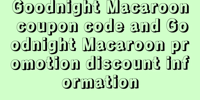 Goodnight Macaroon coupon code and Goodnight Macaroon promotion discount information