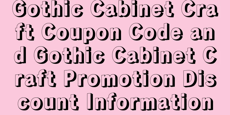 Gothic Cabinet Craft Coupon Code and Gothic Cabinet Craft Promotion Discount Information