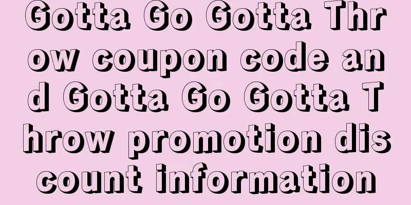 Gotta Go Gotta Throw coupon code and Gotta Go Gotta Throw promotion discount information