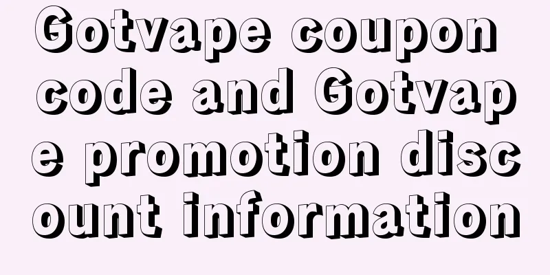 Gotvape coupon code and Gotvape promotion discount information