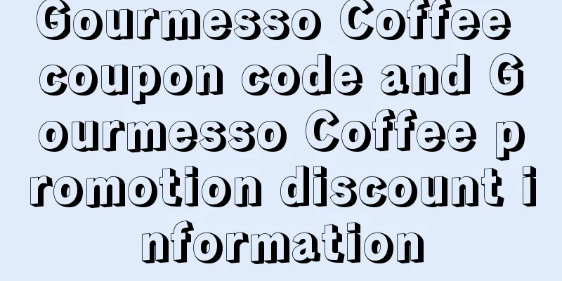 Gourmesso Coffee coupon code and Gourmesso Coffee promotion discount information