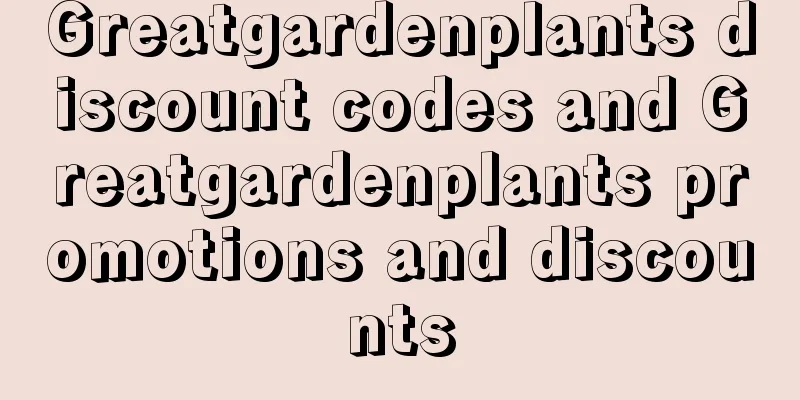 Greatgardenplants discount codes and Greatgardenplants promotions and discounts