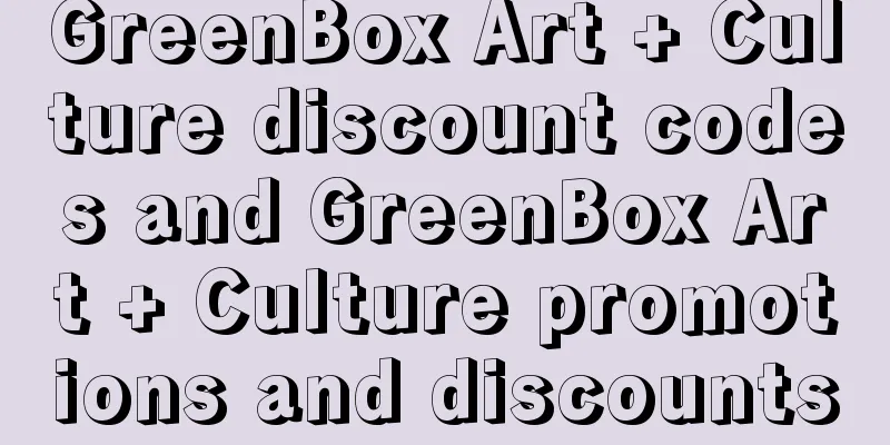 GreenBox Art + Culture discount codes and GreenBox Art + Culture promotions and discounts