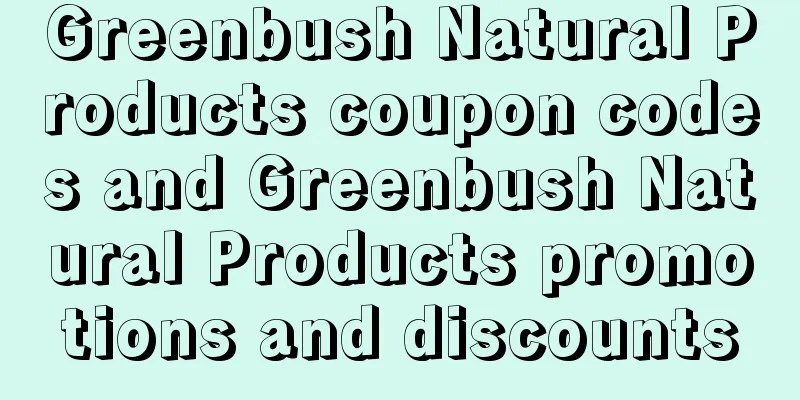 Greenbush Natural Products coupon codes and Greenbush Natural Products promotions and discounts