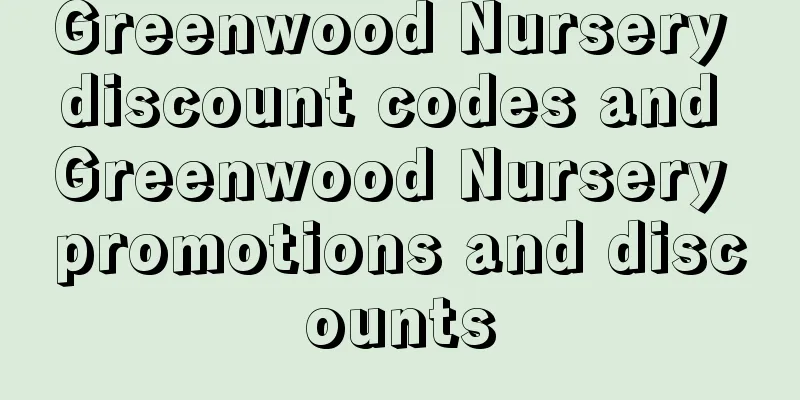 Greenwood Nursery discount codes and Greenwood Nursery promotions and discounts
