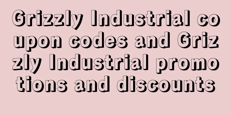Grizzly Industrial coupon codes and Grizzly Industrial promotions and discounts