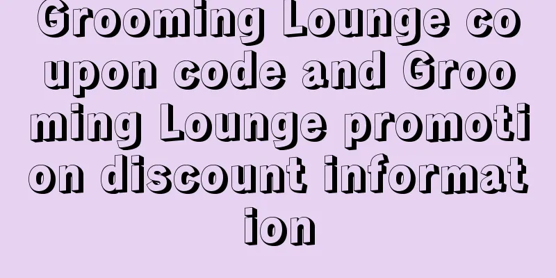 Grooming Lounge coupon code and Grooming Lounge promotion discount information