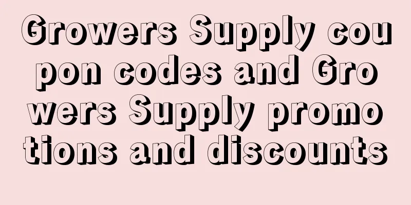Growers Supply coupon codes and Growers Supply promotions and discounts