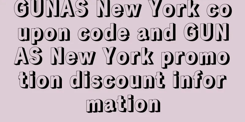 GUNAS New York coupon code and GUNAS New York promotion discount information