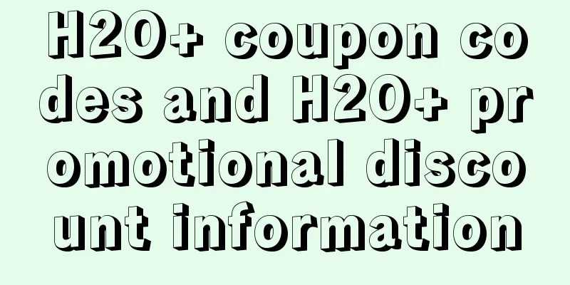 H2O+ coupon codes and H2O+ promotional discount information