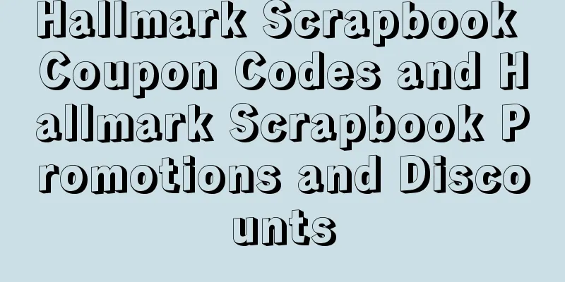 Hallmark Scrapbook Coupon Codes and Hallmark Scrapbook Promotions and Discounts