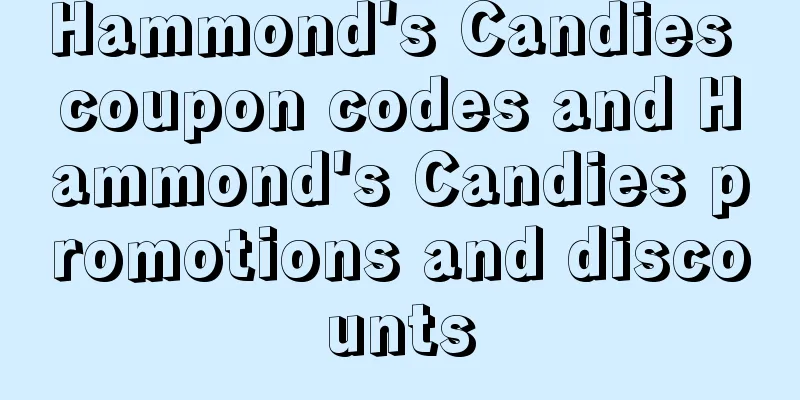 Hammond's Candies coupon codes and Hammond's Candies promotions and discounts
