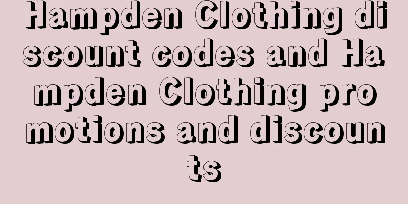 Hampden Clothing discount codes and Hampden Clothing promotions and discounts