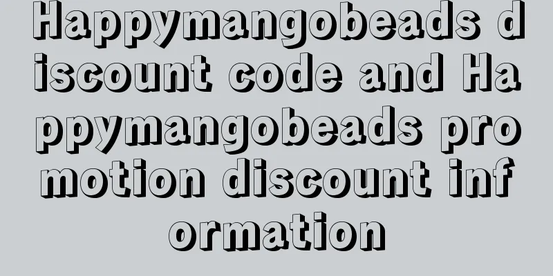 Happymangobeads discount code and Happymangobeads promotion discount information