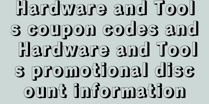 Hardware and Tools coupon codes and Hardware and Tools promotional discount information