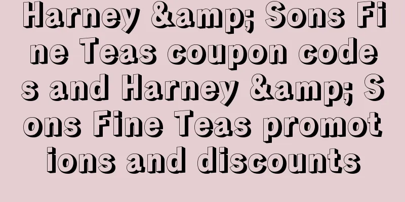 Harney & Sons Fine Teas coupon codes and Harney & Sons Fine Teas promotions and discounts