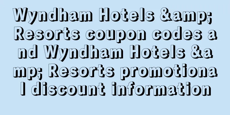 Wyndham Hotels & Resorts coupon codes and Wyndham Hotels & Resorts promotional discount information
