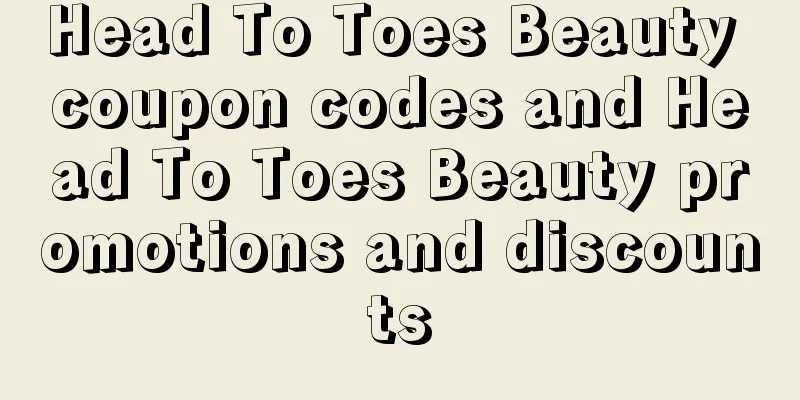 Head To Toes Beauty coupon codes and Head To Toes Beauty promotions and discounts