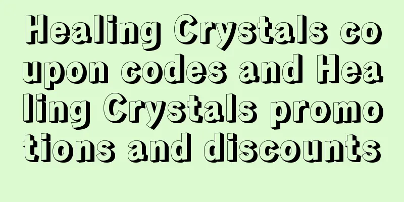 Healing Crystals coupon codes and Healing Crystals promotions and discounts