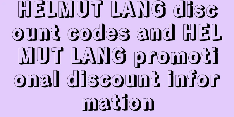 HELMUT LANG discount codes and HELMUT LANG promotional discount information