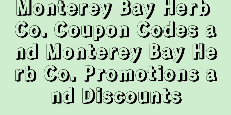 Monterey Bay Herb Co. Coupon Codes and Monterey Bay Herb Co. Promotions and Discounts