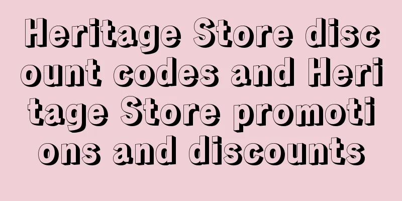 Heritage Store discount codes and Heritage Store promotions and discounts