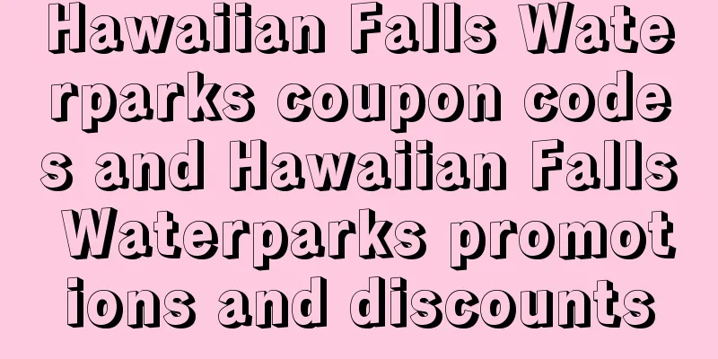 Hawaiian Falls Waterparks coupon codes and Hawaiian Falls Waterparks promotions and discounts