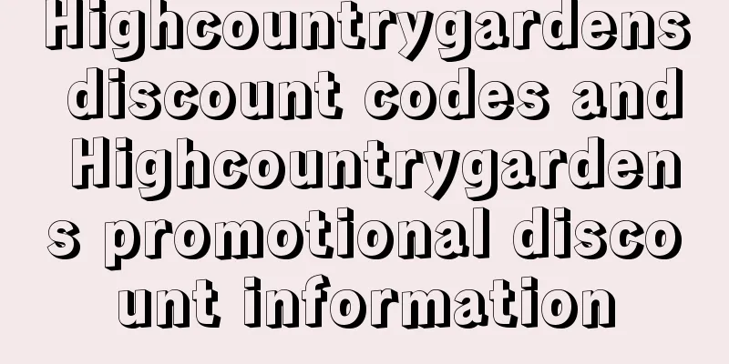 Highcountrygardens discount codes and Highcountrygardens promotional discount information