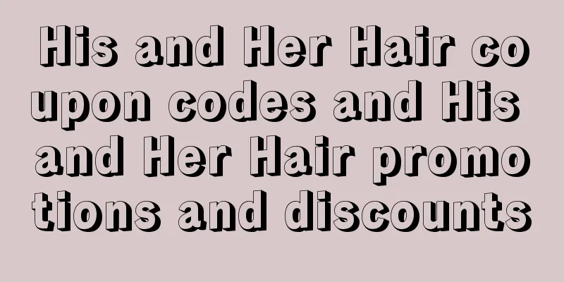 His and Her Hair coupon codes and His and Her Hair promotions and discounts