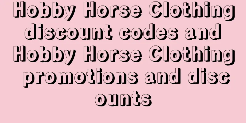 Hobby Horse Clothing discount codes and Hobby Horse Clothing promotions and discounts