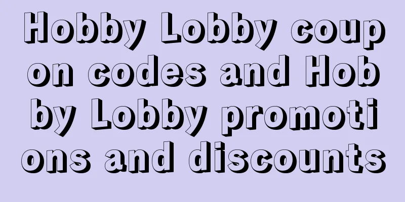 Hobby Lobby coupon codes and Hobby Lobby promotions and discounts
