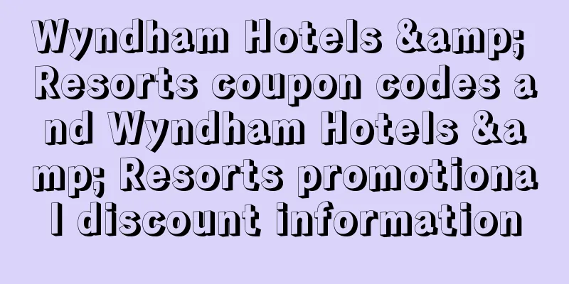 Wyndham Hotels & Resorts coupon codes and Wyndham Hotels & Resorts promotional discount information