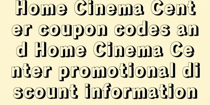 Home Cinema Center coupon codes and Home Cinema Center promotional discount information