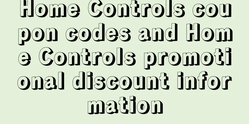 Home Controls coupon codes and Home Controls promotional discount information