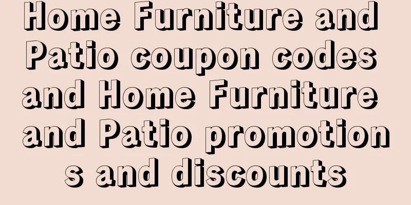 Home Furniture and Patio coupon codes and Home Furniture and Patio promotions and discounts
