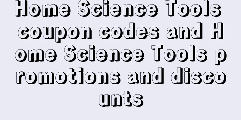 Home Science Tools coupon codes and Home Science Tools promotions and discounts