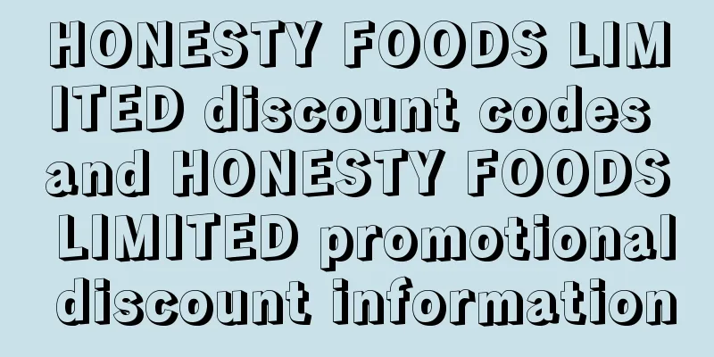 HONESTY FOODS LIMITED discount codes and HONESTY FOODS LIMITED promotional discount information