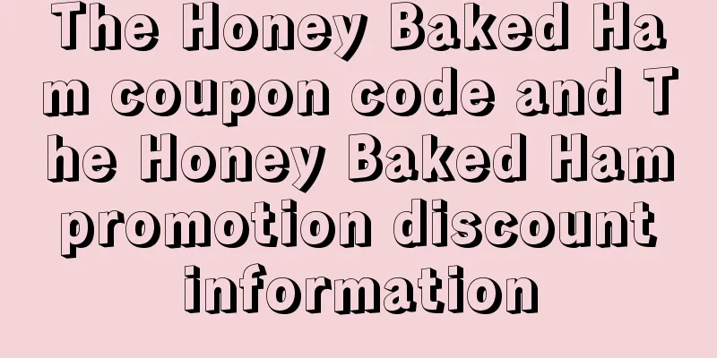 The Honey Baked Ham coupon code and The Honey Baked Ham promotion discount information