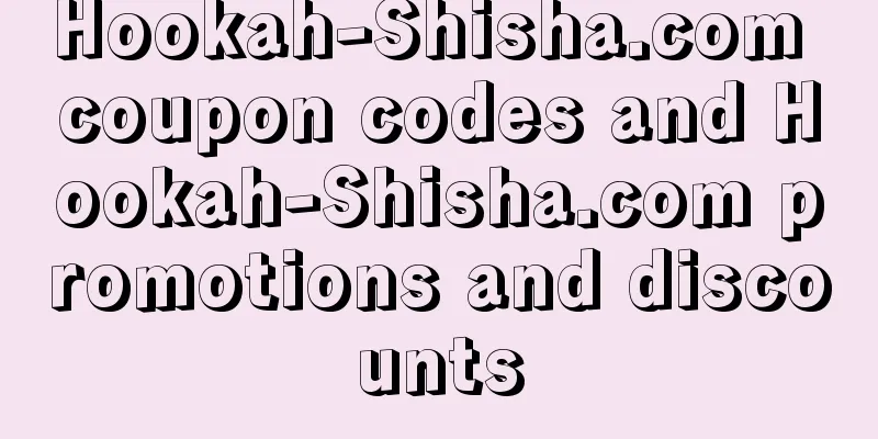 Hookah-Shisha.com coupon codes and Hookah-Shisha.com promotions and discounts