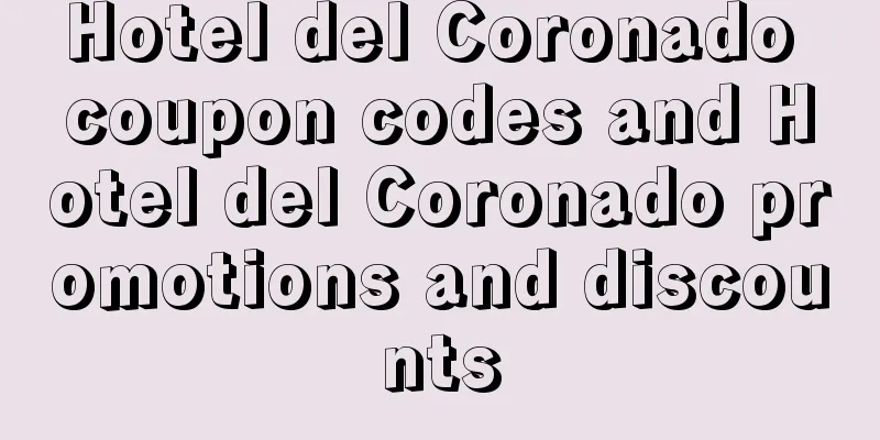 Hotel del Coronado coupon codes and Hotel del Coronado promotions and discounts